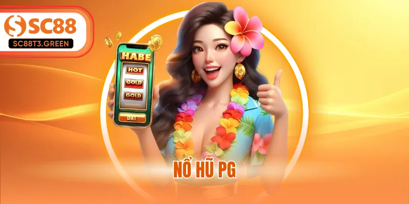 Nổ Hũ PG - Hành Trình Khai Phá Kho Báu Jackpot Đỉnh Cao
